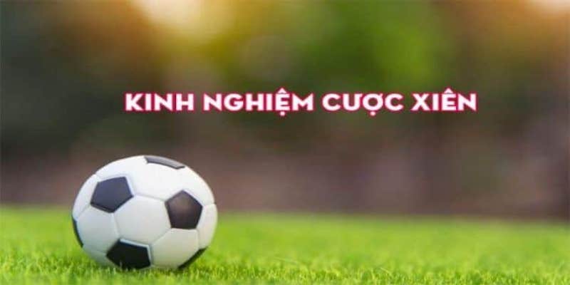 Kèo xiên là gì? Thông tin, cách đọc và 5 kinh nghiệm hữu ích 8 Kinh nghiệm chơi kèo xiên.